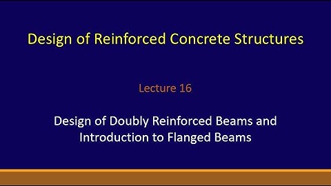 Lecture 16 Design of Doubly Reinforced Beams and Introduction to Flanged Beams