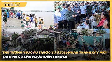 Thủ tướng yêu cầu trước 31/1/2026, hoàn thành xây mới, tái định cư cho người dân  vùng lũ| VTV4