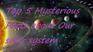 Top 5 Mysterious Facts about our solar system planets Mercury, Venus, Jupiter , saturn and Neptune