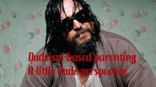 Dudeism and Parenting