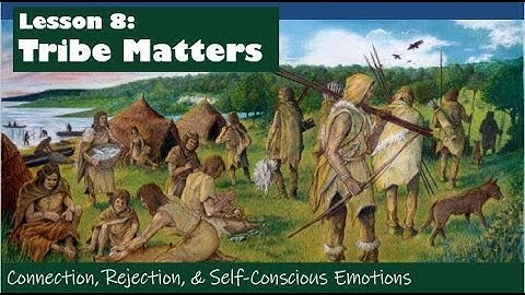RO DBT - Lesson 08A - Tribe Matters: Connection, Rejection, & Self-Conscious Emotions