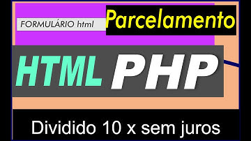 PARCELAMENTO EM PHP USANDO UM FORMULÁRIO EM HTML.