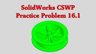 SolidWorks CSWP Practice Problem 16.1