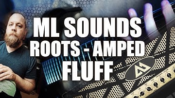 ML Sound Lab - AMPED Roots Fluff - METAL | FREE AMP SIM + FREE PRESET