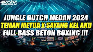 DJ JUNGLE DUTCH KARO TERBARU 2024 - DJ TEMAN METUA X SAYANG KEL AKU FULL BASS BETON 2024 !!!