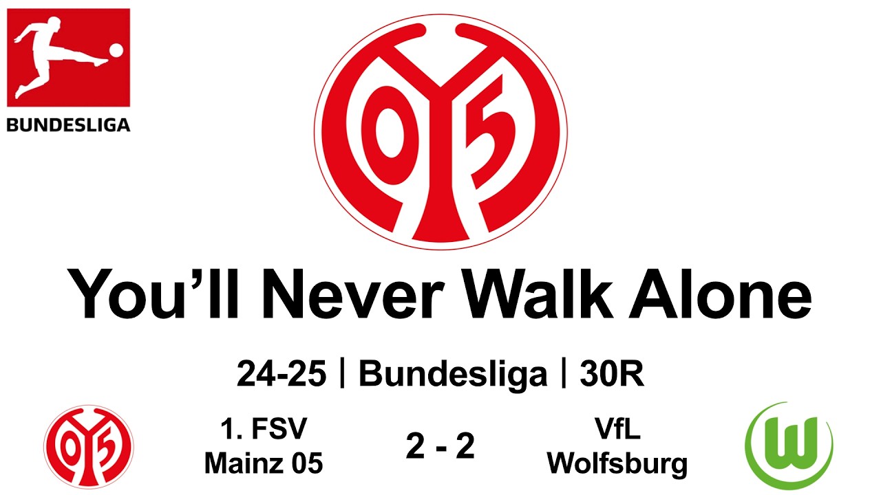 You’ll Never Walk Alone｜24-25 Bundesliga｜30R｜1. FSV Mainz 05  2 - 2  VfL Wolfsburg