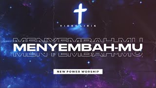 MENYEMBAH-MU - NEW POWER WORSHIP (Video Lirik)