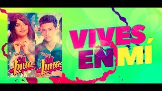 Soy Luna 2 - Vives En Mí - Letra