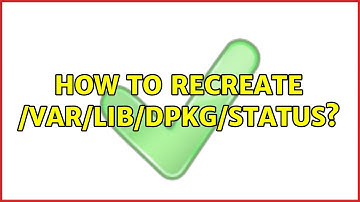 Unix & Linux: How to recreate /var/lib/dpkg/status? (8 Solutions!!)