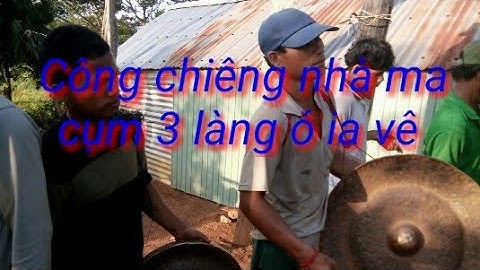 Lễ công chiêng nhà ma cụm 3 làng ó ia vê(la ngày dỗ của ông mất tròn 1năm)mleo siu