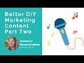 Creating better diy marketing content part two