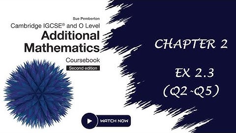 O Level and IGCSE Additional Mathematics, Chap 2, Ex 2.3 (Q2 -Q5 )