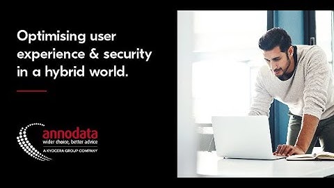 Optimising user experience and security in a hybrid world