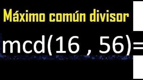 mcd 16 y 56 , maximo comun divisor , como se halla , ejemplos