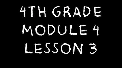 4th Grade: Module 4 - Lesson 3
