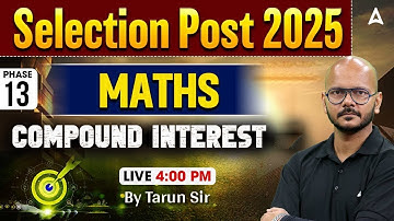 SSC Selection Post Phase 13 Classes 2025 | Selection Post Maths Compound Interest | By Tarun Sir