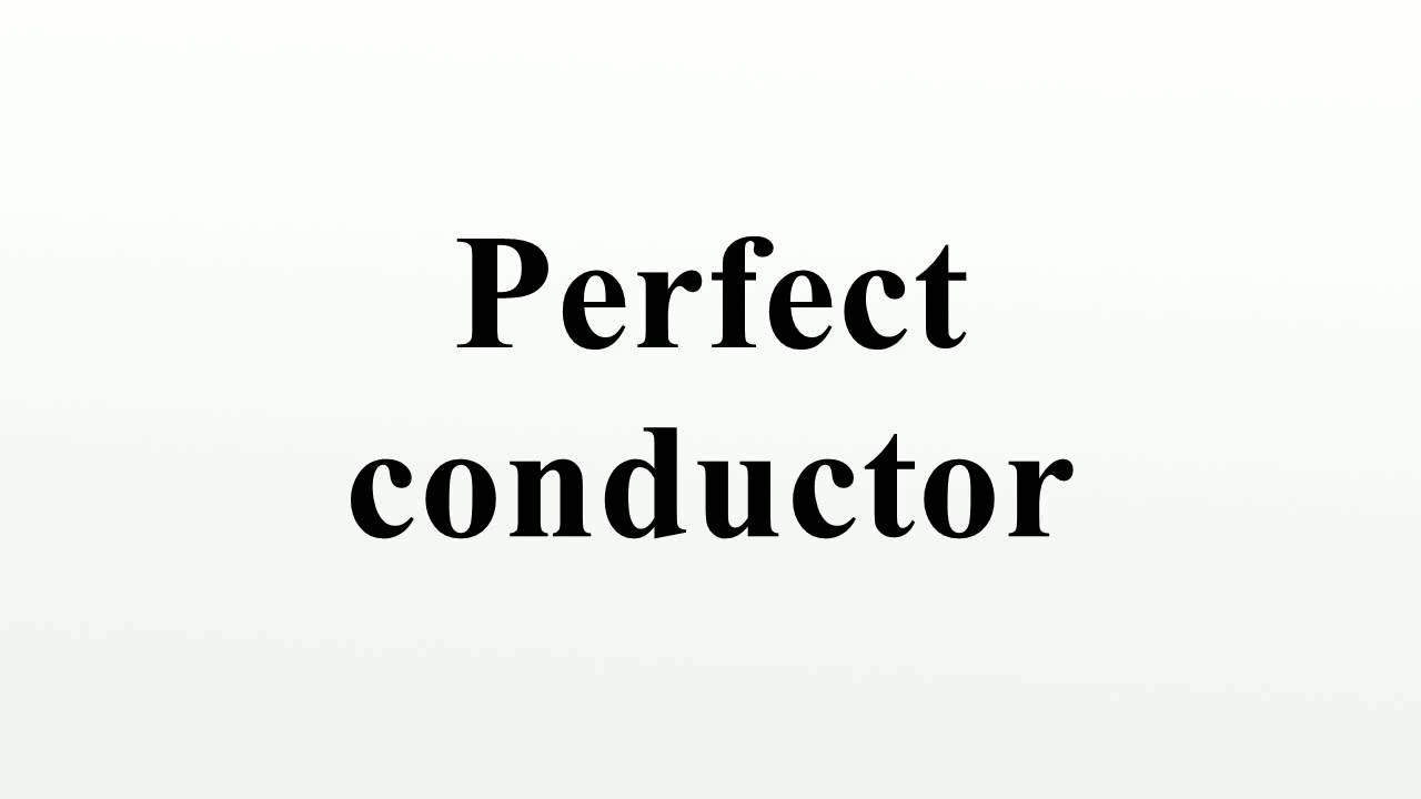 Perfect conductor