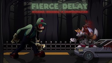 Fierce Delay [Overdue (Original) X Confrontation]