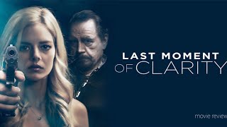 Last moment of clarity Hollywood Movie review fact and story breakdown|