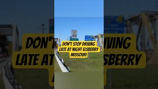 Don't Stop driving late at night Elsberry Missouri
