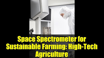 Space Spectrometer for Sustainable Farming: High-Tech Agriculture