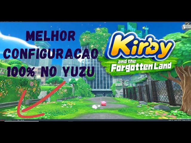 Yuzu- melhor Configuração sem travamento 100% Kirby and the Forgotten Land  