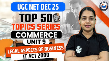 UGC NET Dec 2025 Commerce 50 Most Important Topics | Unit 9 Legal Aspects Of Business | It Act 2000