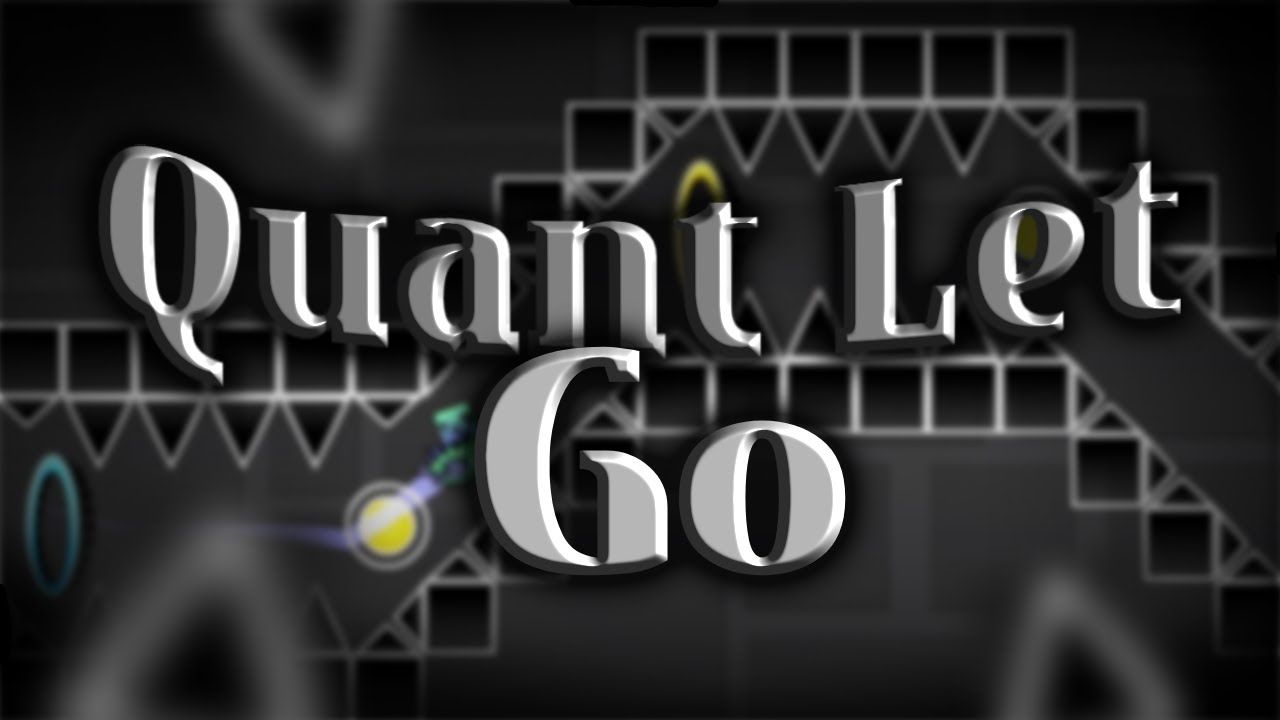 Quant Let Go full layout by me (made in 2 days) || Geometry Dash - YouTube