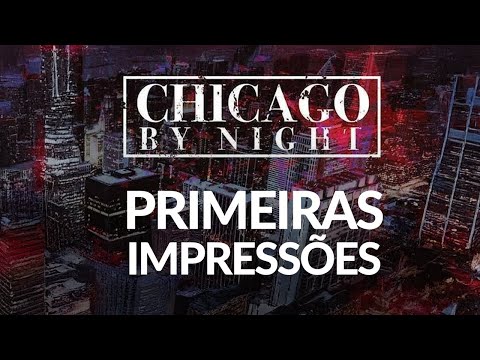 Chicago by Night - Primeiras impressões