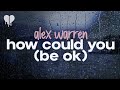 alex warren - how could you (be ok) (lyrics)