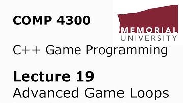 COMP4300 - Game Programming - Lecture 19 - Advanced Game Main Loops