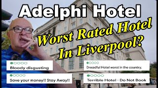 The WORST RATED Hotel In The UK? Adelphi Hotel Liverpool