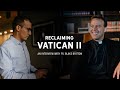 Reclaiming Vatican II - An Interview with Fr. Blake Britton