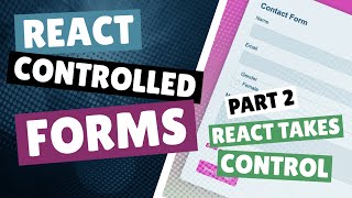 React Controlled Forms - Part 2 - Letting React take control!