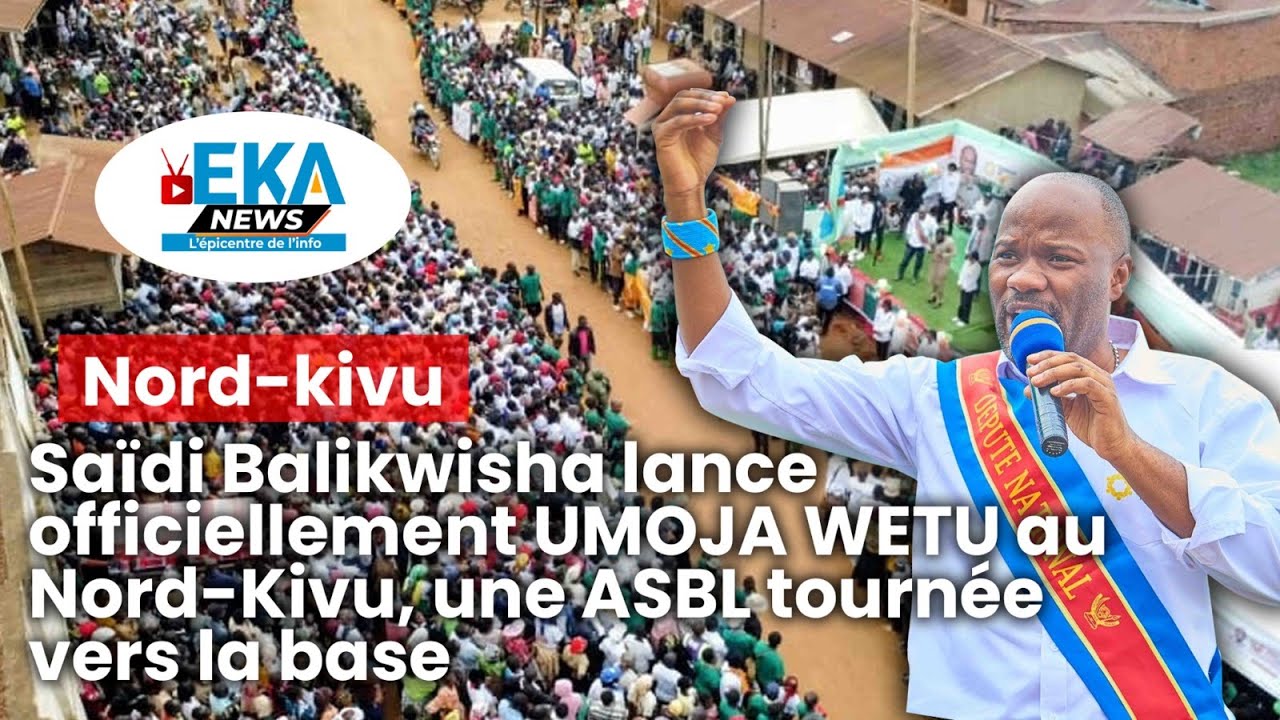 Saïdi Balikwisha lance officiellement UMOJA WETU au Nord-Kivu, une ASBL tournée vers la base