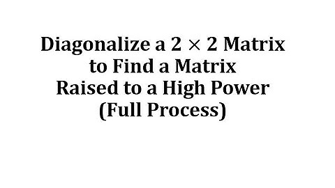 Diagonalize a 2 by 2 Matrix to Determine a High Power of the Matrix (Full Process)