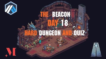 The Beacon Day 18 Dungeon and Quiz