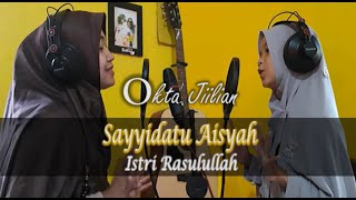Download Lagu Sayyidatu Aisyah Istri Rasulullah | Cover By Okta Jiilian