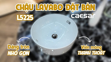 Lavabo đặt bàn Caesar L5225 kiểu dáng tròn hài hoà, viền mỏng thanh thoát, dễ kết hợp nội thất