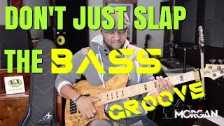 Slap Bass Dont Just Slap. Groove