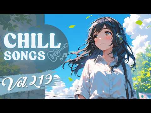 Chill Songs Vol.219 | Dreamy Indie Pop & Gentle R&B | Relaxing Chill Music for Focus & Productivity