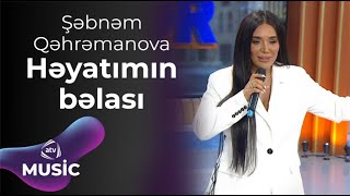 Şəbnəm Qəhrəmanova – Həyatımın bəlası Resimi