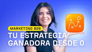 Marketing B2B: Qué es y primeros pasos para impulsar tus resultados