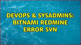 DevOps & SysAdmins: Bitnami redmine error SVN Profile