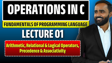 Operators in C |Arithmetic, Relational & Logical operators, Precedence and Associativity |Lecture 01