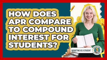 How Does APR Compare To Compound Interest For Students? - Budgeting as a Student