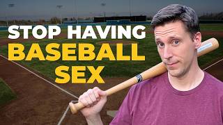 Why You Need to Stop Having 'Baseball Sex' Immediately