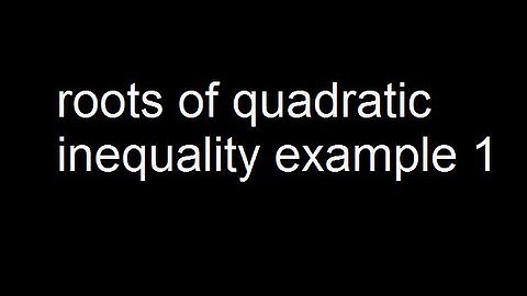 Roots of quadratic inequality example 1
