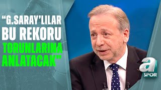 Zeki Uzundurukan 62 Yıllık Rekoru Kıran Galatasarayı Övgülere Boğdu A Spor Takım Oyunu