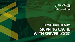 Power Pages Tip #369 - Skipping Cache with Server Logic - Engineered Code